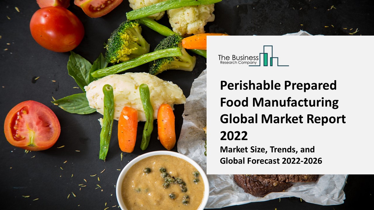 PPT Perishable Prepared Food Manufacturing Market Report 2022