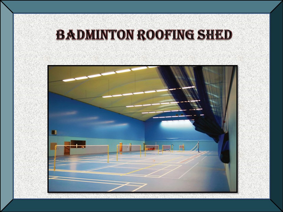 PPT Badminton Roofing Shed Contractors,Indoor Badminton Court