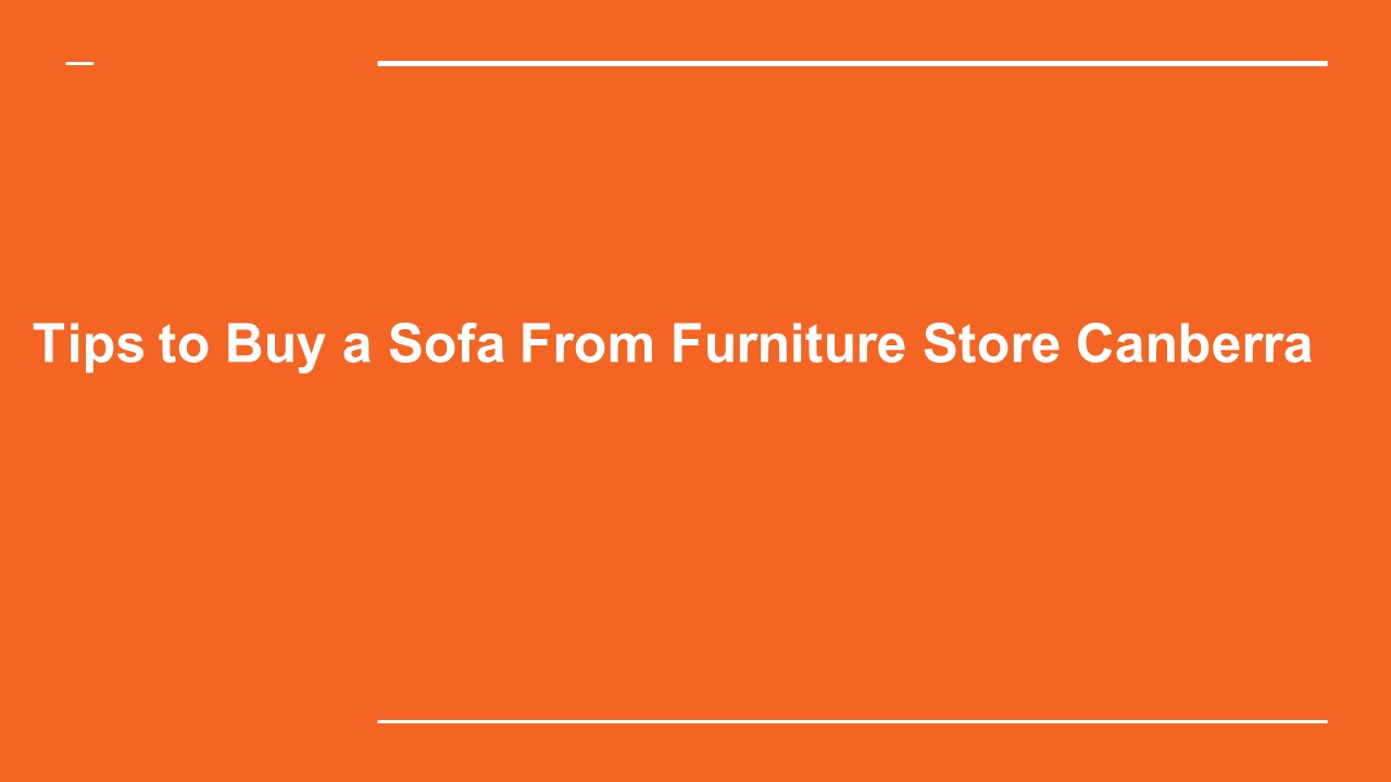 PPT Tips to Buy a Sofa From Furniture Store Canberra PowerPoint