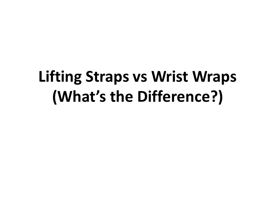 PPT Lifting Straps vs Wrist Wraps (What’s the Difference?) PowerPoint