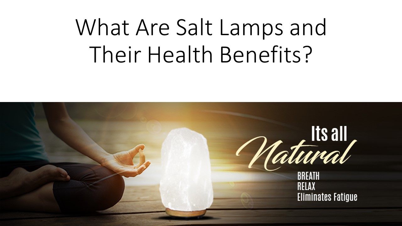 PPT What Are Salt Lamps and Their Health Benefits? PowerPoint presentation free to download