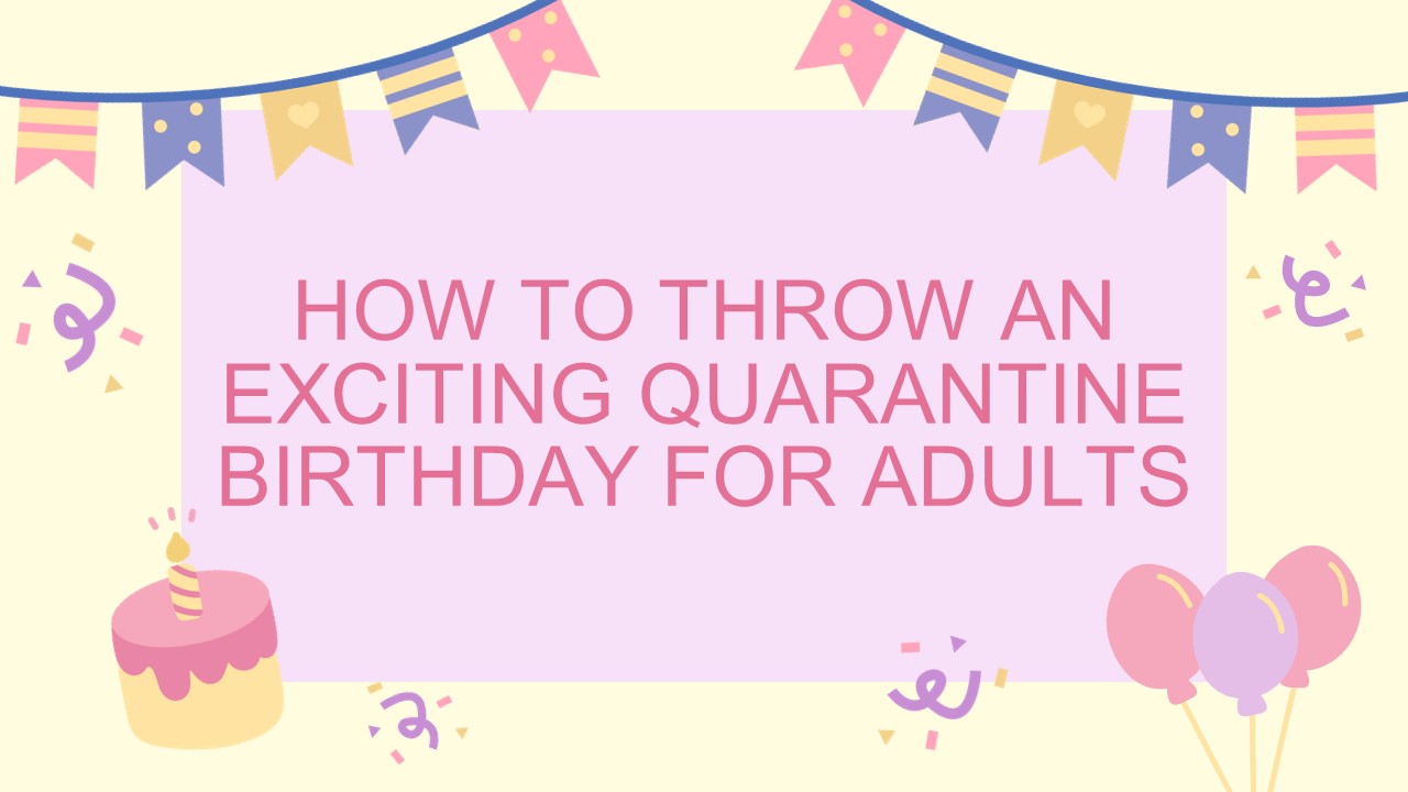 PPT How to Throw an Exciting Quarantine Birthday for Adults what to