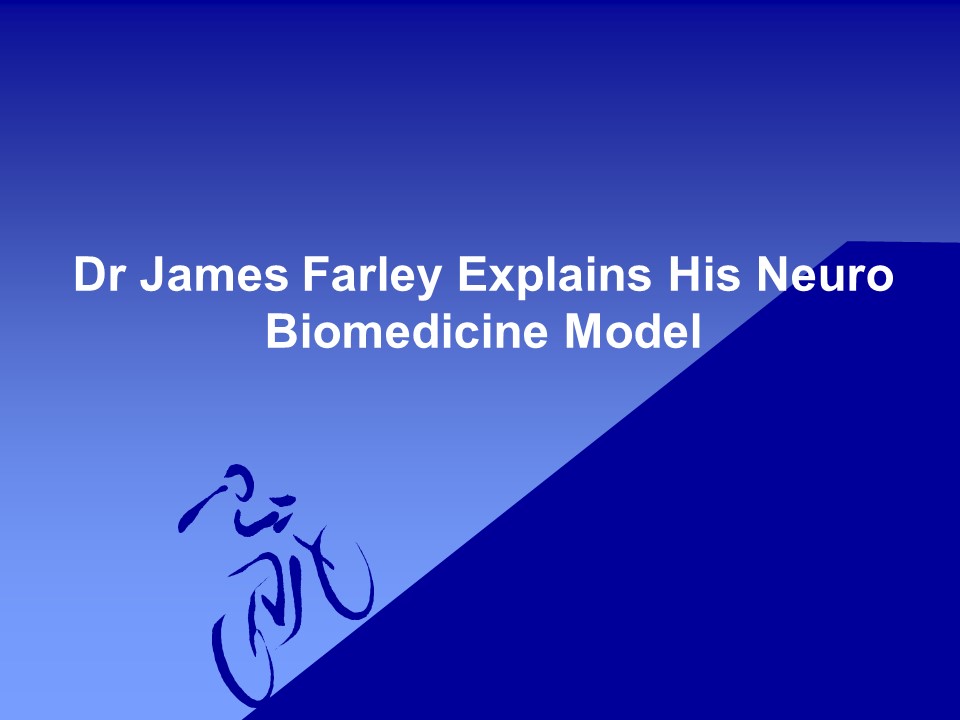 PPT Dr James Farley Explains His Neuro Biomedicine Model PowerPoint