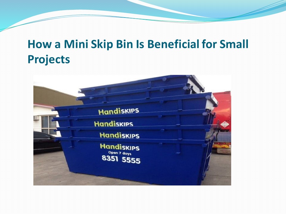 PPT How a Mini Skip Bin Is Beneficial for Small Projects PowerPoint