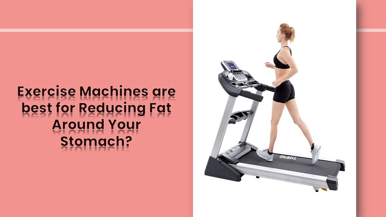 PPT Exercise Machines are best for Reducing Fat Around Your Stomach