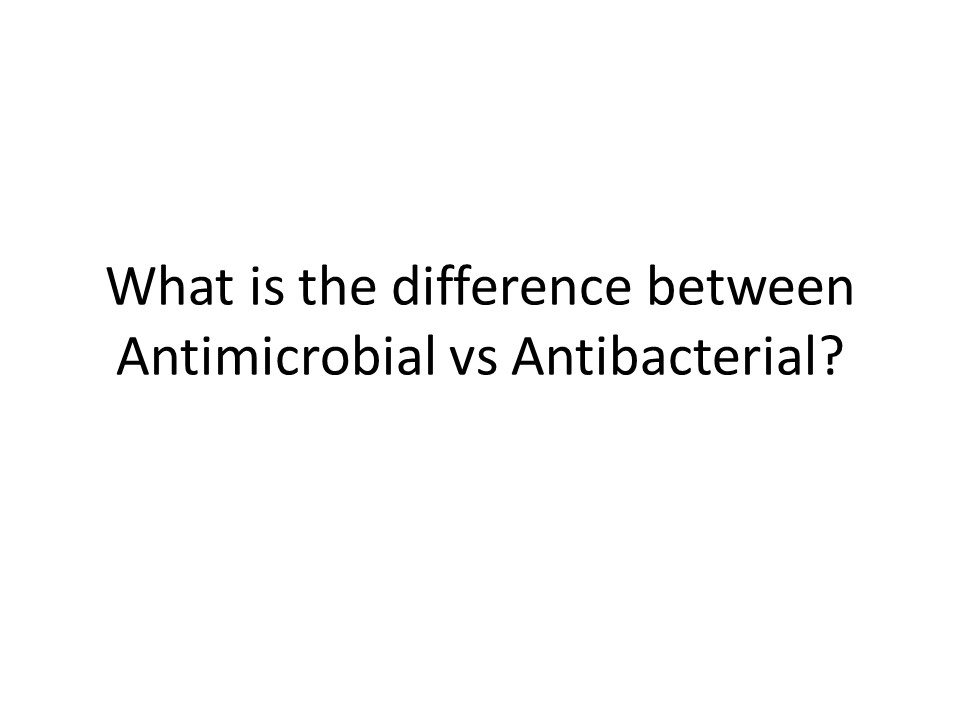 PPT What is the difference between Antimicrobial vs Antibacterial