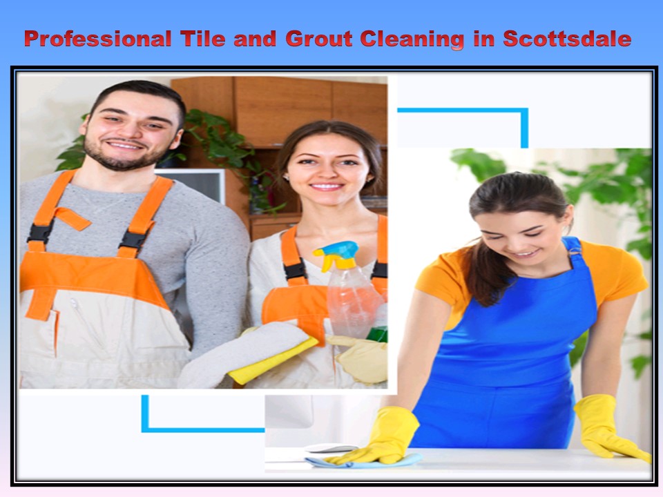 PPT Professional Tile and Grout Cleaning in Scottsdale PowerPoint presentation free to