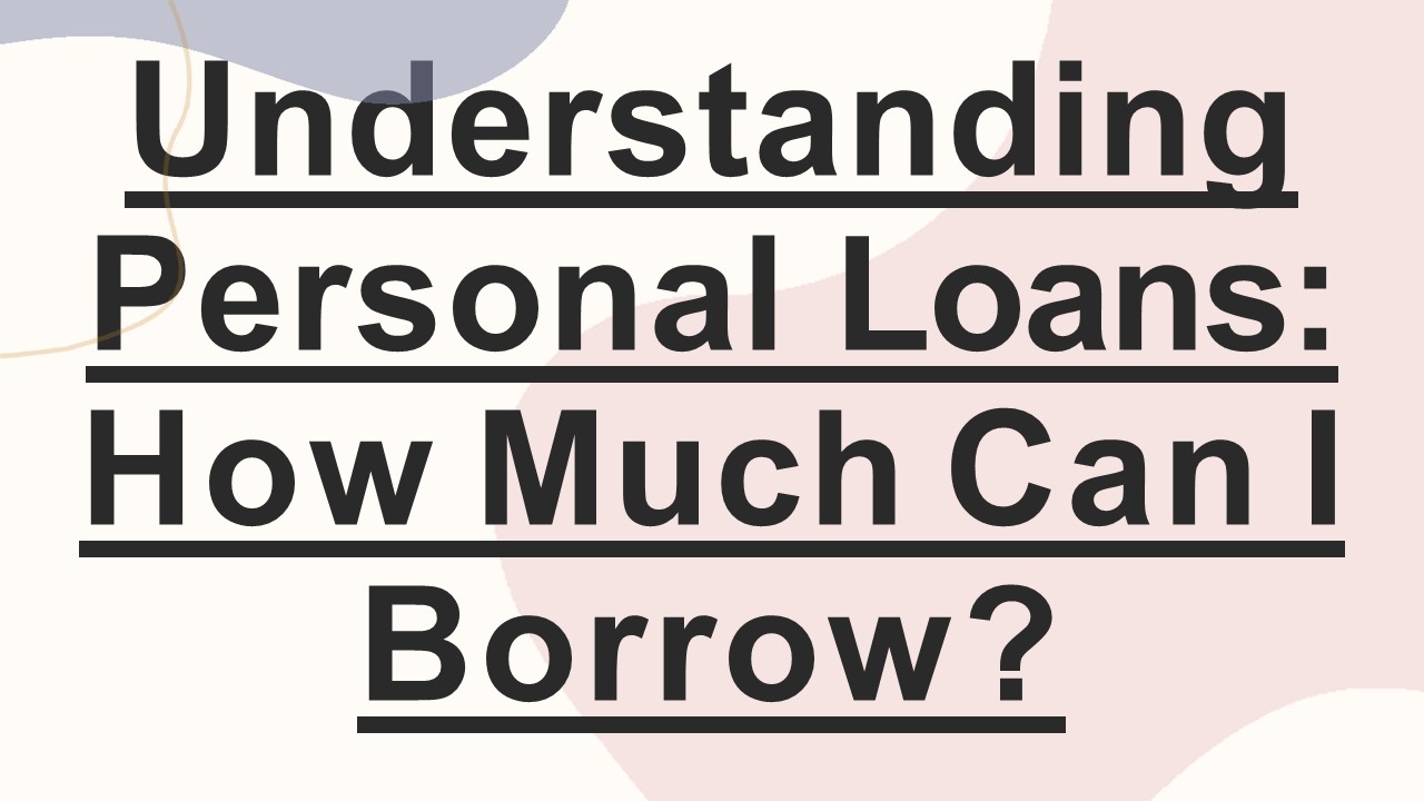 PPT Understanding Personal Loans How Much Can I Borrow? PowerPoint