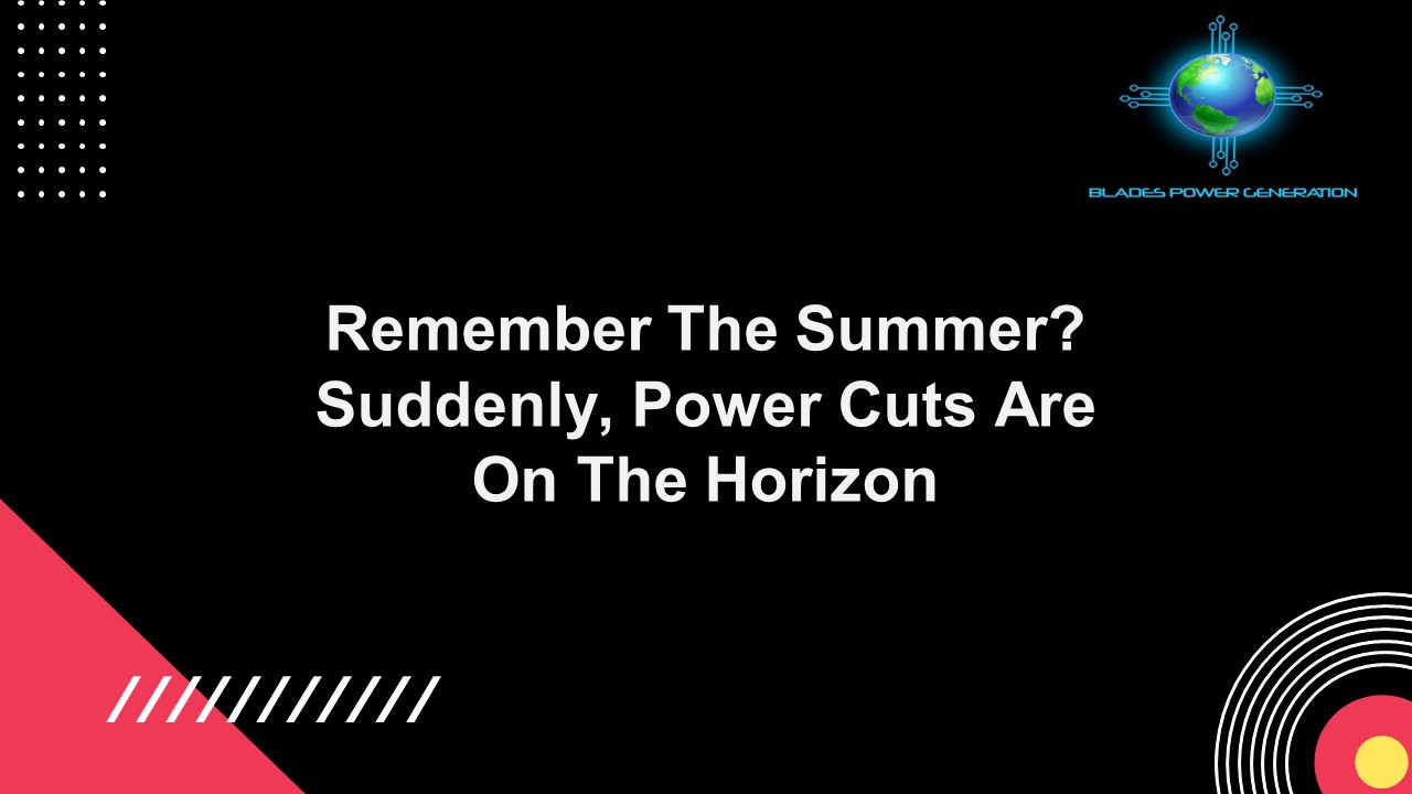 PPT Remember The Summer? Suddenly, Power Cuts Are On The Horizon