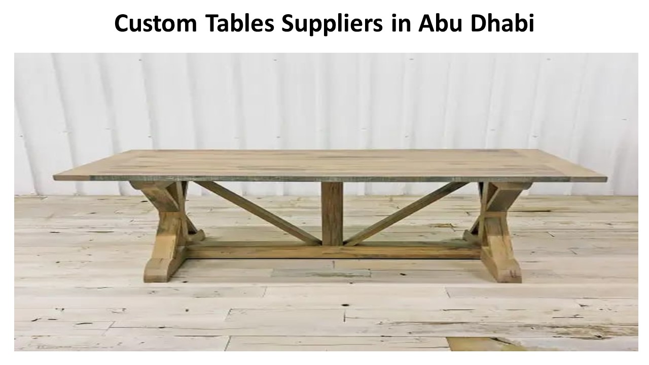 PPT Custom Tables Suppliers in Abu Dhabi PowerPoint presentation