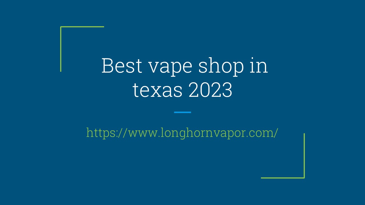 PPT Best vape shop in texas 2023 PowerPoint presentation free to