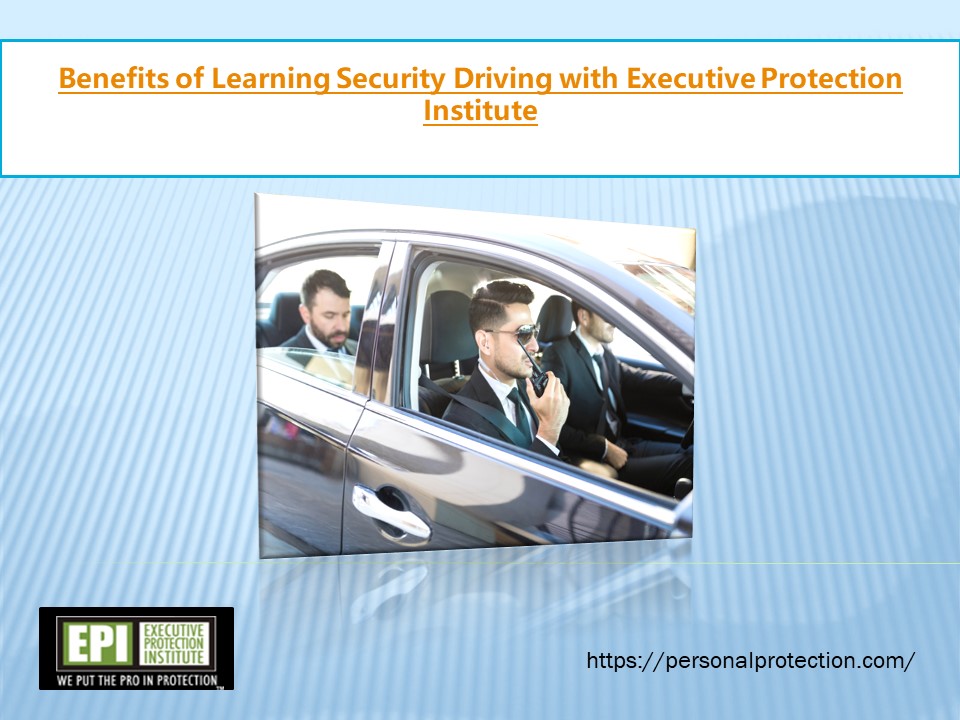 PPT Benefits of Learning Security Driving with Executive Protection