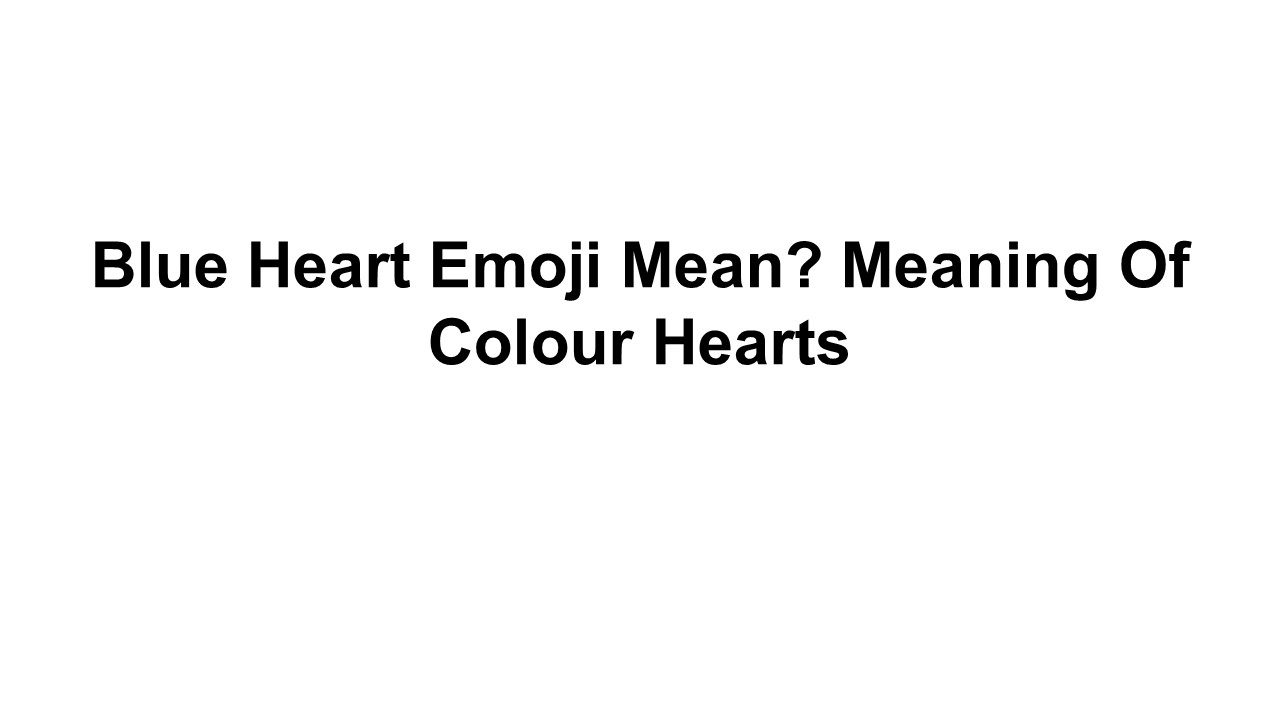PPT Blue Heart Emoji Mean? Meaning Of Colour Hearts PowerPoint