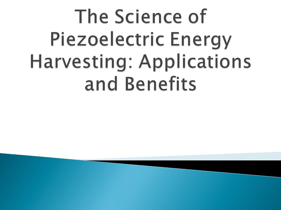 PPT The Science of Piezoelectric Energy Harvesting Applications and