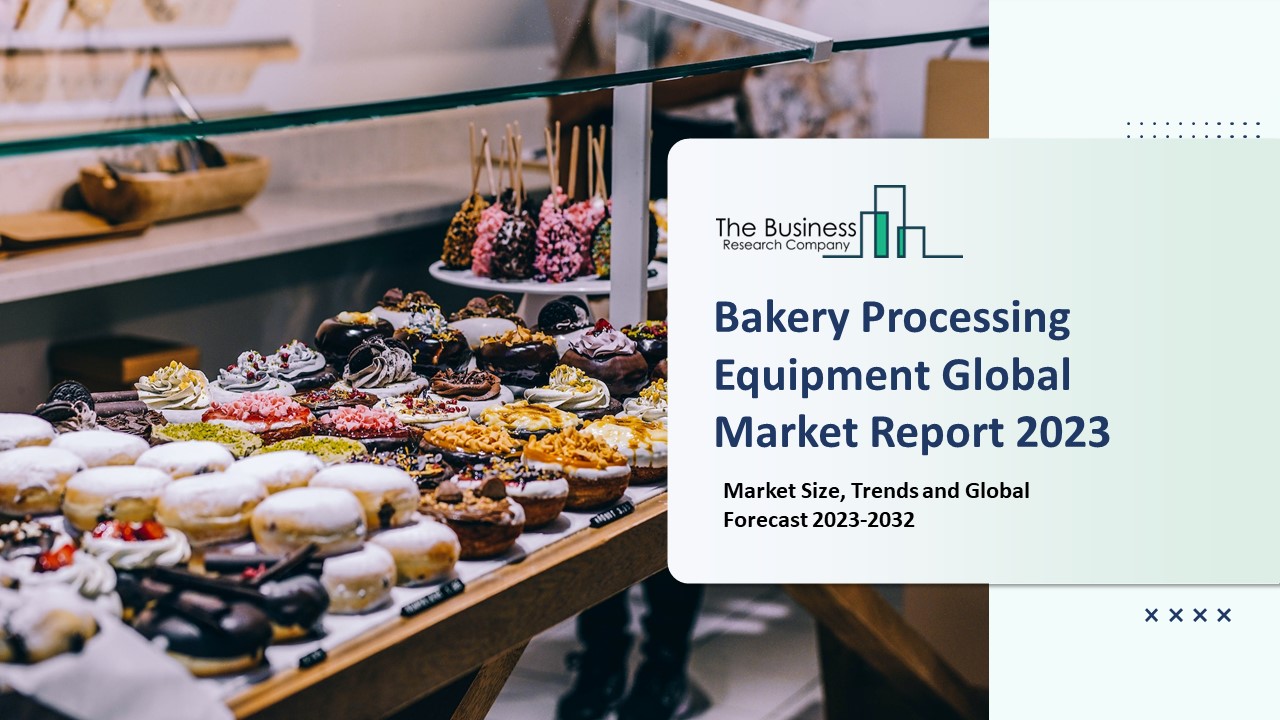 PPT Bakery Processing Equipment Market 2023 CAGR Status, Major