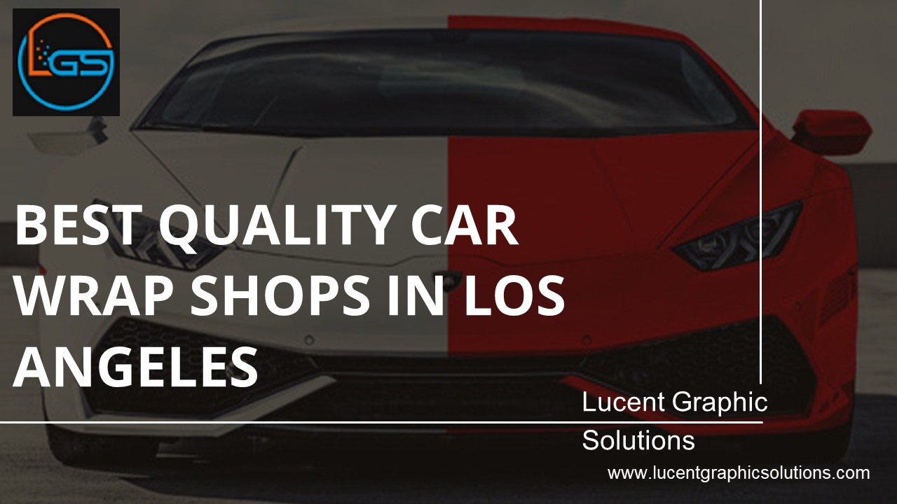 PPT Best Quality Car Wrap Shops In Los Angeles Lucent Graphic