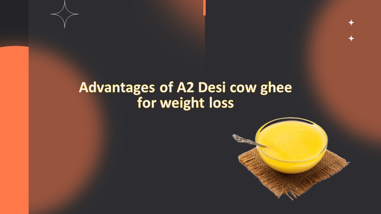 PPT Advantages of A2 Desi cow ghee for weight loss PowerPoint
