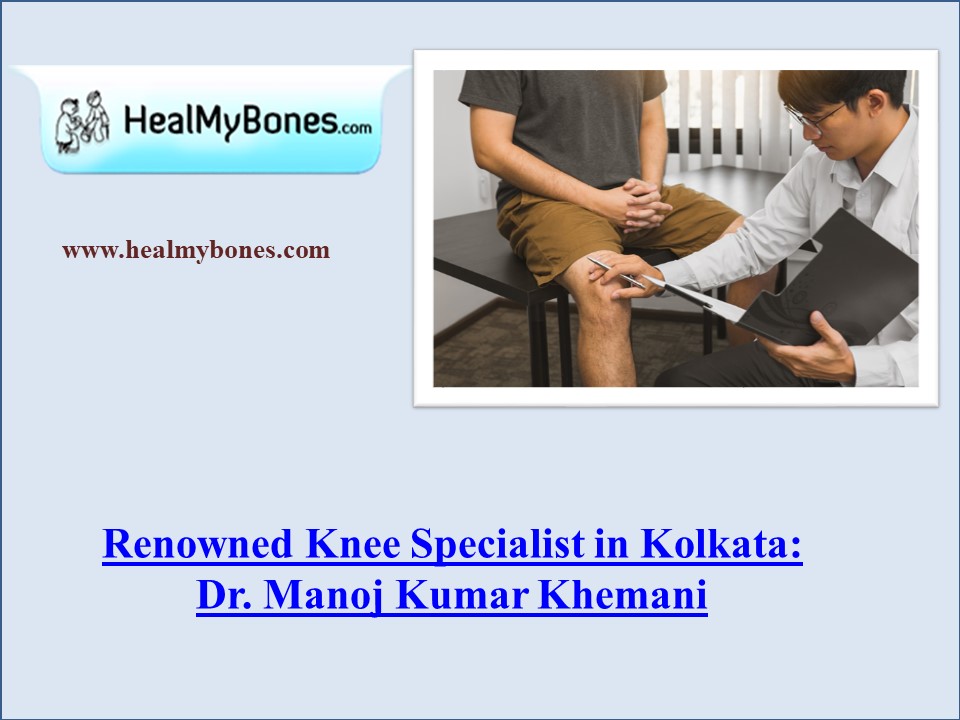 PPT Best Surgeon for Total Knee Replacement in Kolkata Dr. Manoj