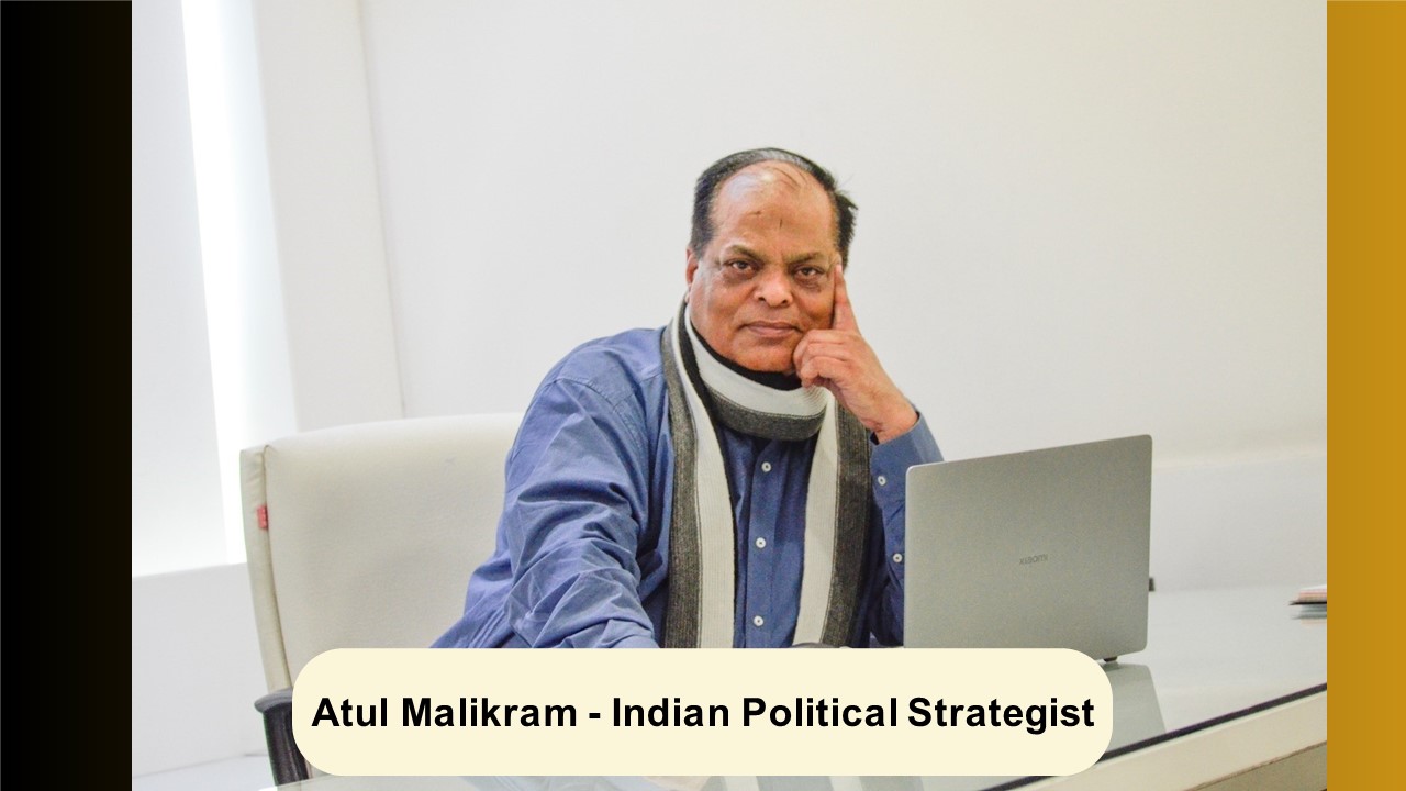 PPT Atul Malikram is a leading Political Strategist in India