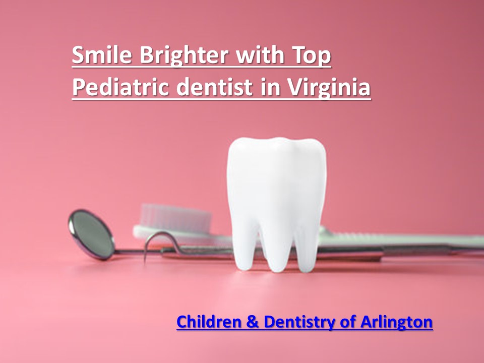 PPT Smile Brighter with Top Pediatric dentist in Virginia PowerPoint