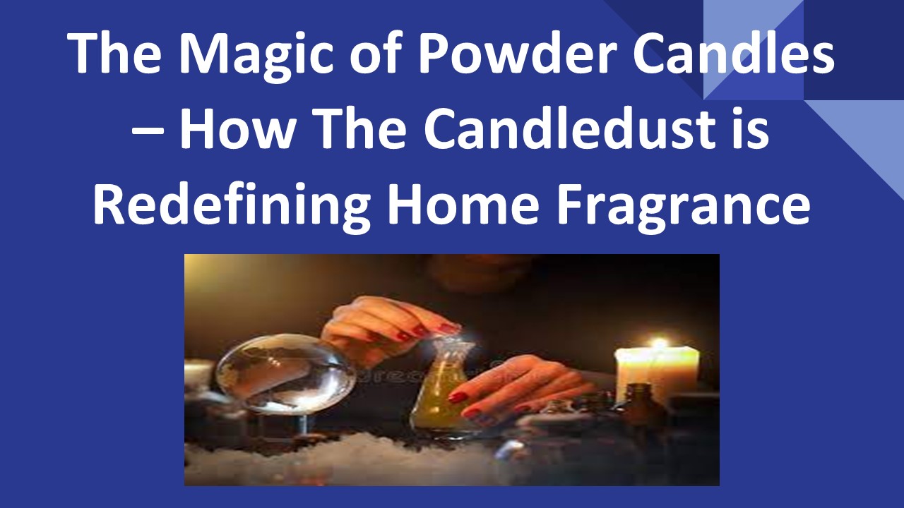 PPT The Magic of Powder Candles How The Candledust is Redefining