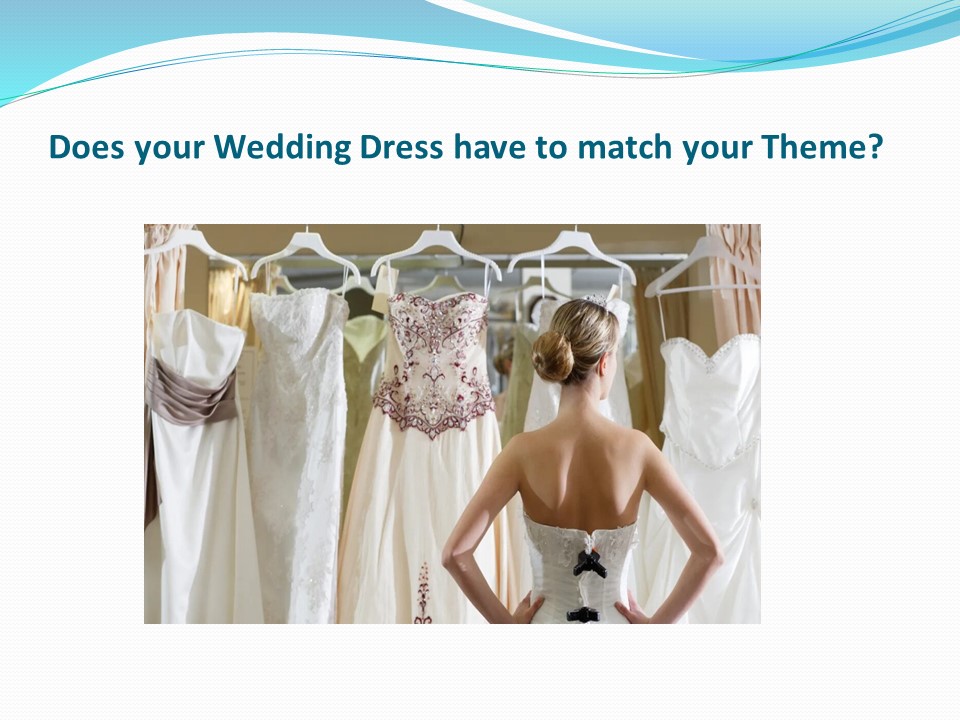 PPT Does your Wedding Dress have to match your Theme? PowerPoint