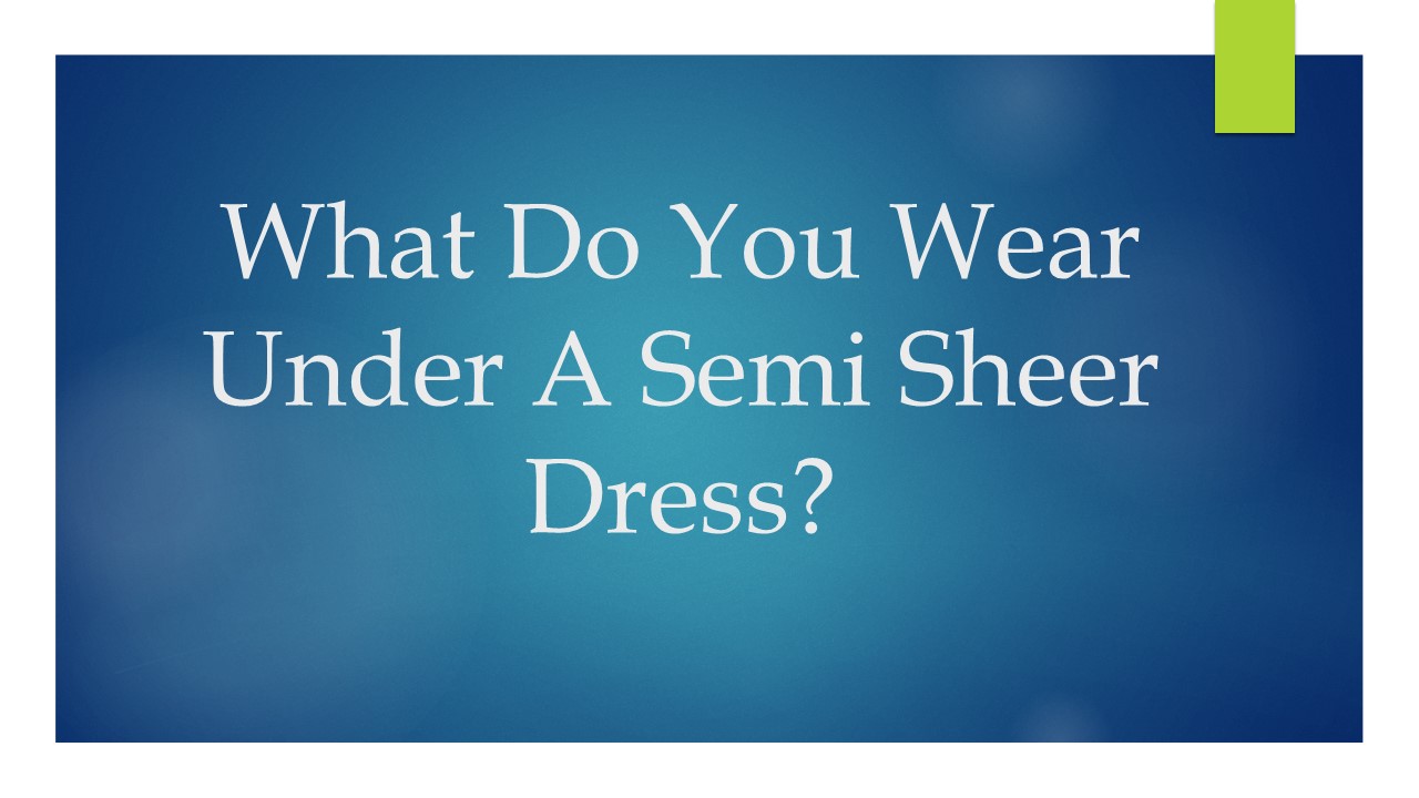 PPT What Do You Wear Under A Semi Sheer Dress? PowerPoint