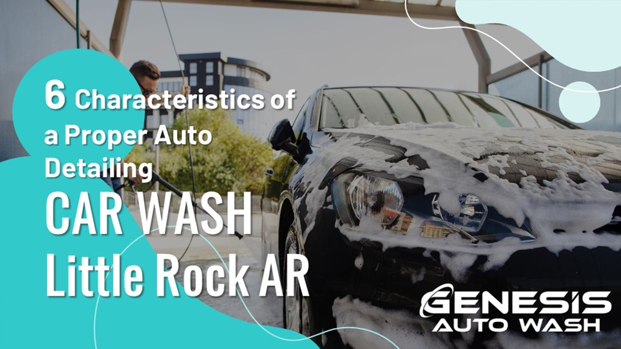 PPT 6 Characteristics of a Proper Auto Detailing Car Wash Little Rock