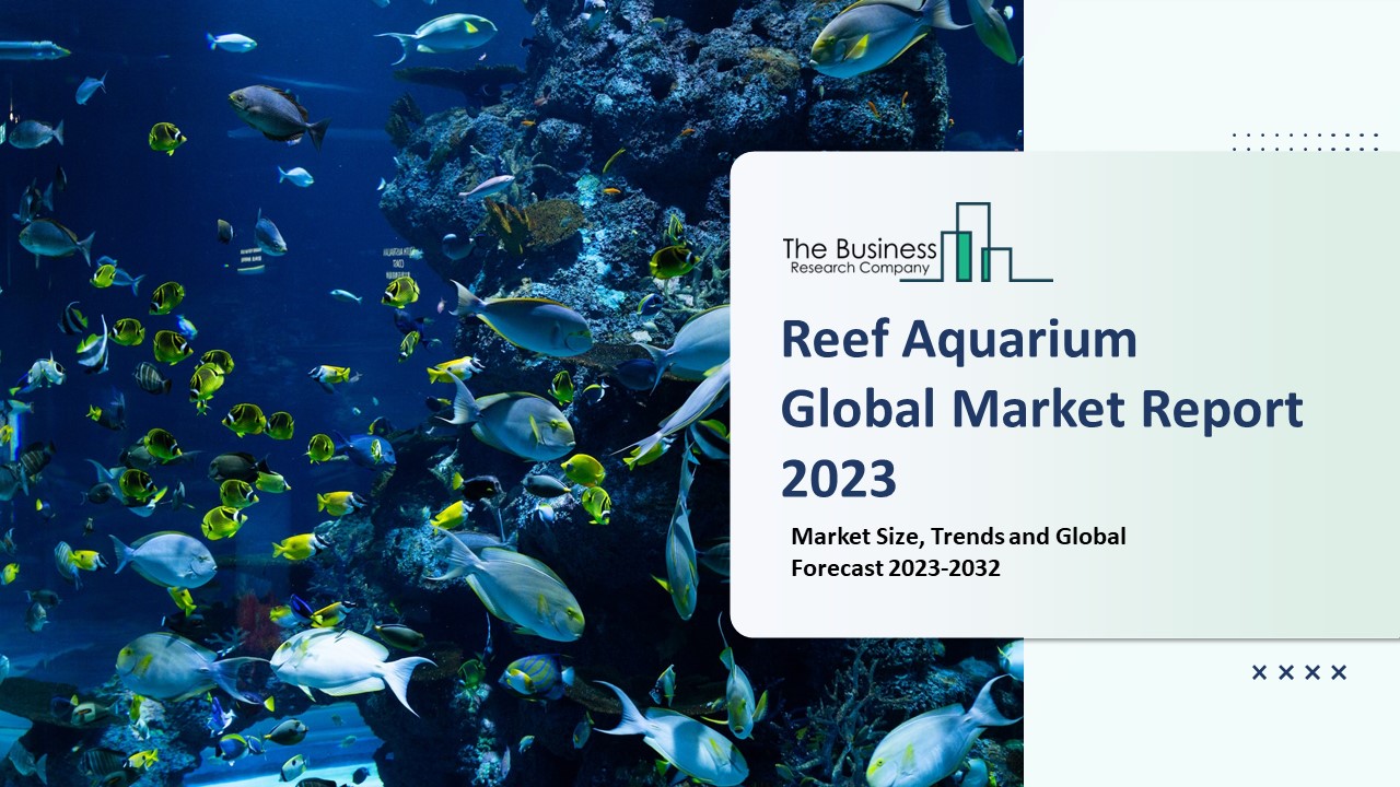 PPT Reef Aquarium Market 2023 CAGR Status, Major Players, Forecasts