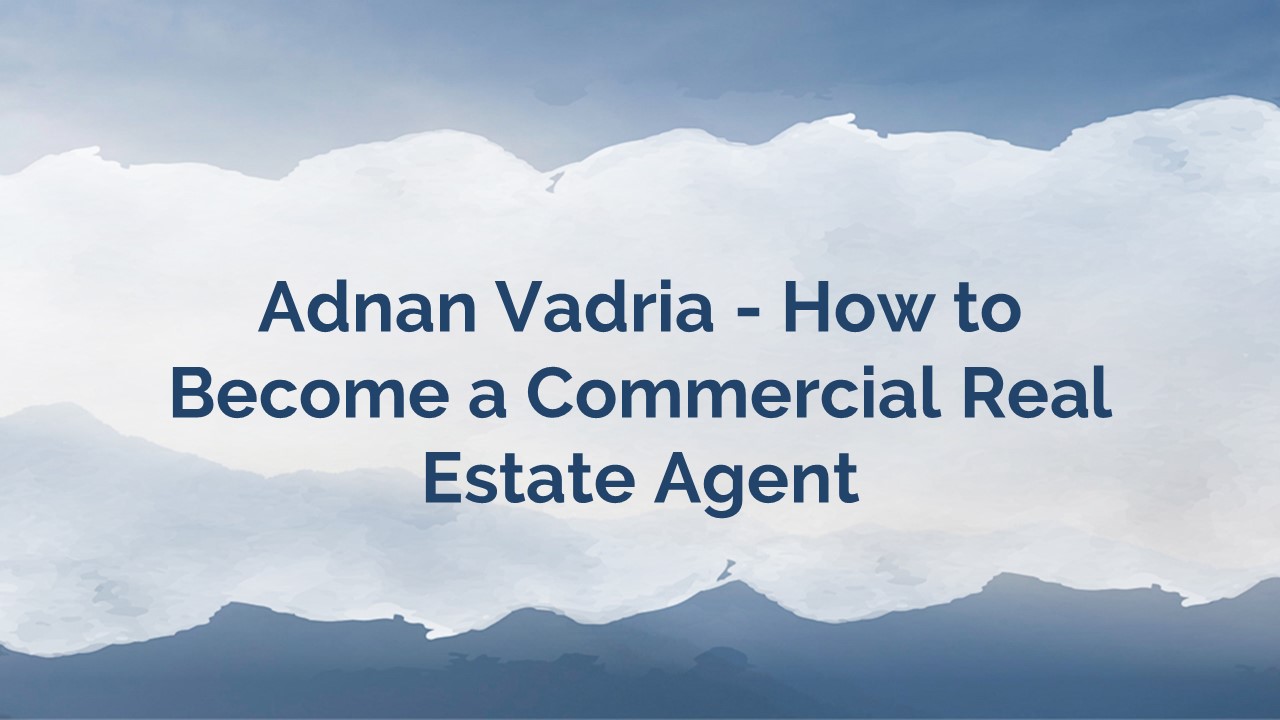 PPT Adnan Vadria How to a Commercial Real Estate Agent