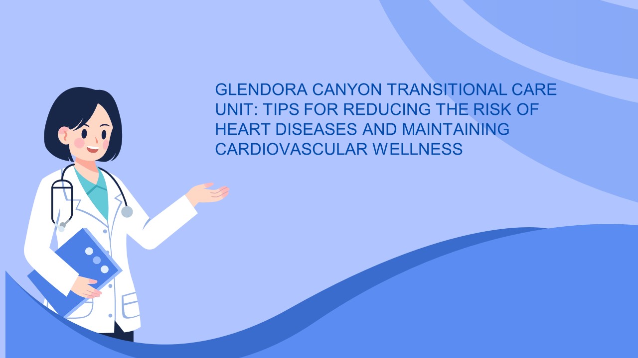 PPT GLENDORA CANYON TRANSITIONAL CARE UNIT HEART HEALTH TIPS FOR REDUCING THE RISK OF