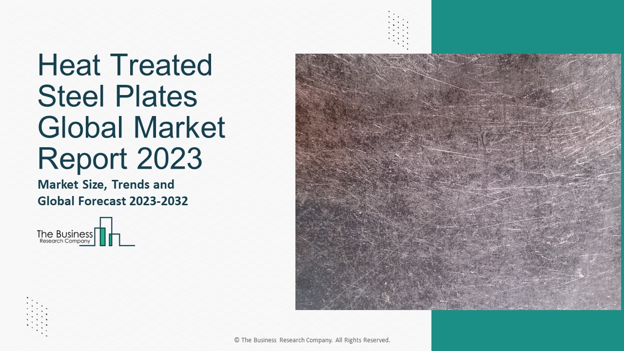 PPT Heat Treated Steel Plates Market Growth , Industry Trends, And