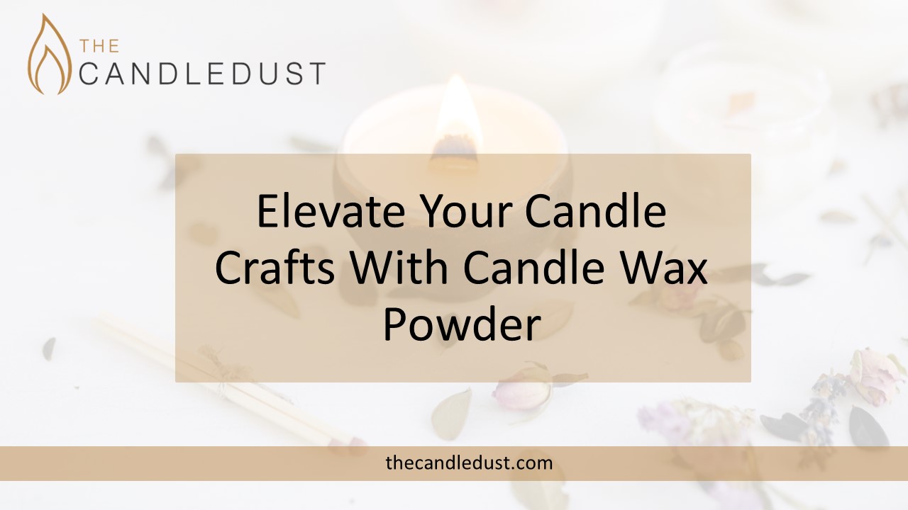 PPT Elevate Your Candle Crafts With Candle Wax Powder PowerPoint