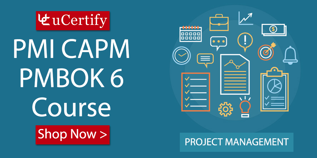 Pass The PMI CAPM v6 Cert Exam With uCertify Study Guide