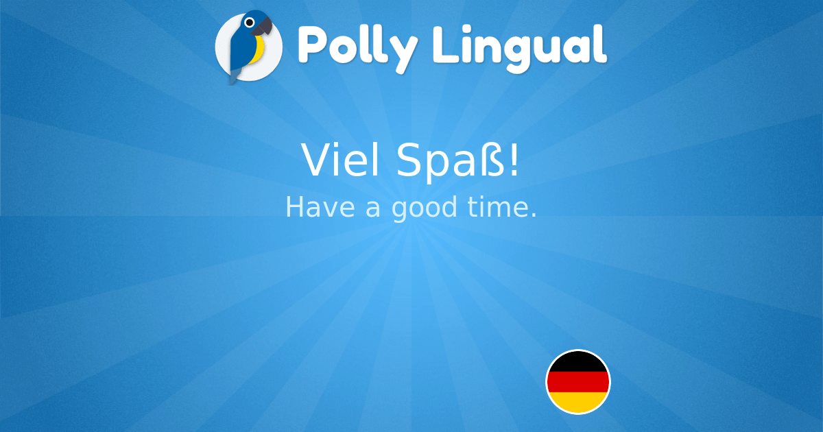 Viel Spaß! German>English Polly Lingual Learn foreign languages