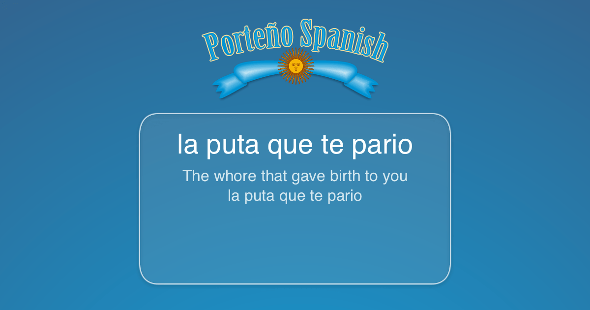 What is La Puta Que Te Pario in English? Porteño Spanish