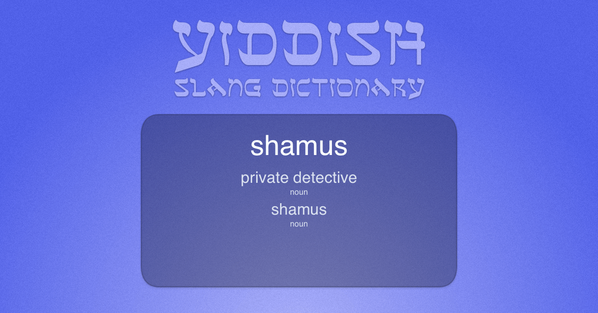 What is Shamus in English? Yiddish Slang Dictionary