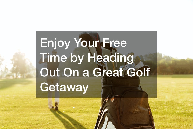 Enjoy Your Free Time by Heading Out On a Great Golf Getaway 610