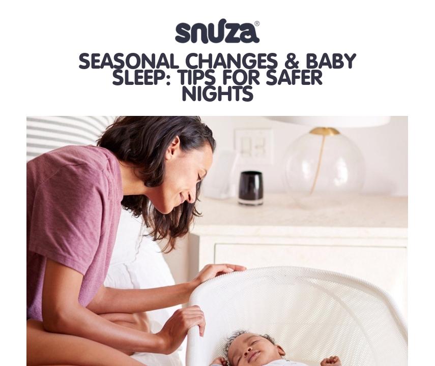 Seasonal Changes & Baby Sleep Tips for Safer Nights Snuza Baby