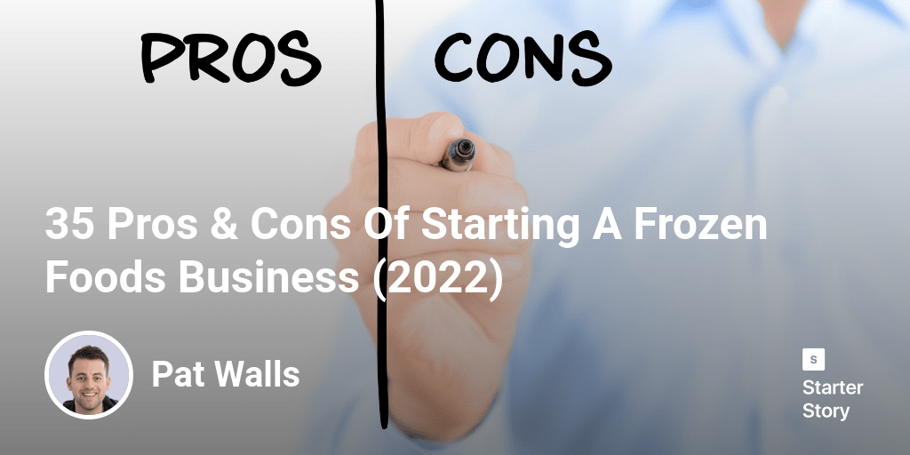 35 Pros & Cons Of Starting A Frozen Foods Business (2023) Starter