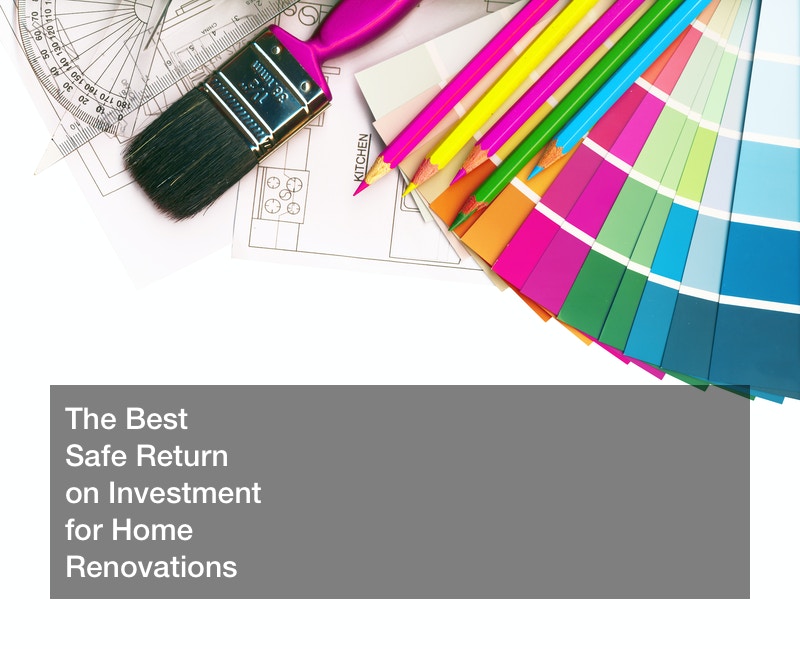 The Best Safe Return on Investment for Home Renovations Investment Blog