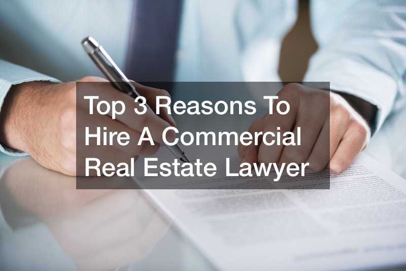 Top 3 Reasons to Hire a Commercial Real Estate Lawyer