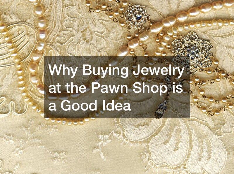 Why Buying Jewelry at the Pawn Shop is a Good Idea