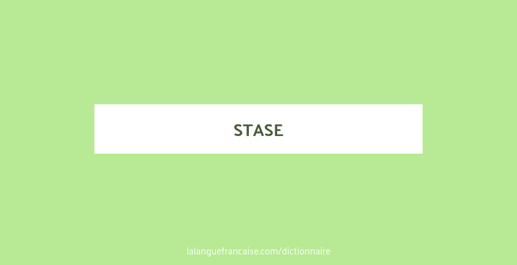 Stase définition de « stase » Dictionnaire La langue française