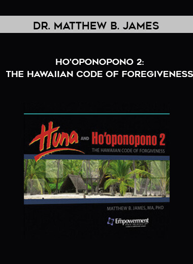 Dr. Matthew B. James Ho’oponopono 2 The Hawaiian Code