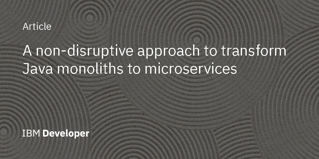A nondisruptive approach to transform Java monoliths to microservices
