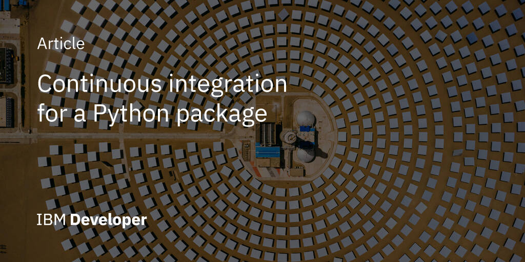 Continuous integration for a Python package IBM Developer