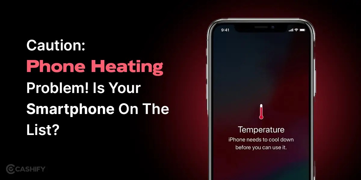 Caution Phone Heating Problem! Is Your Smartphone On The List