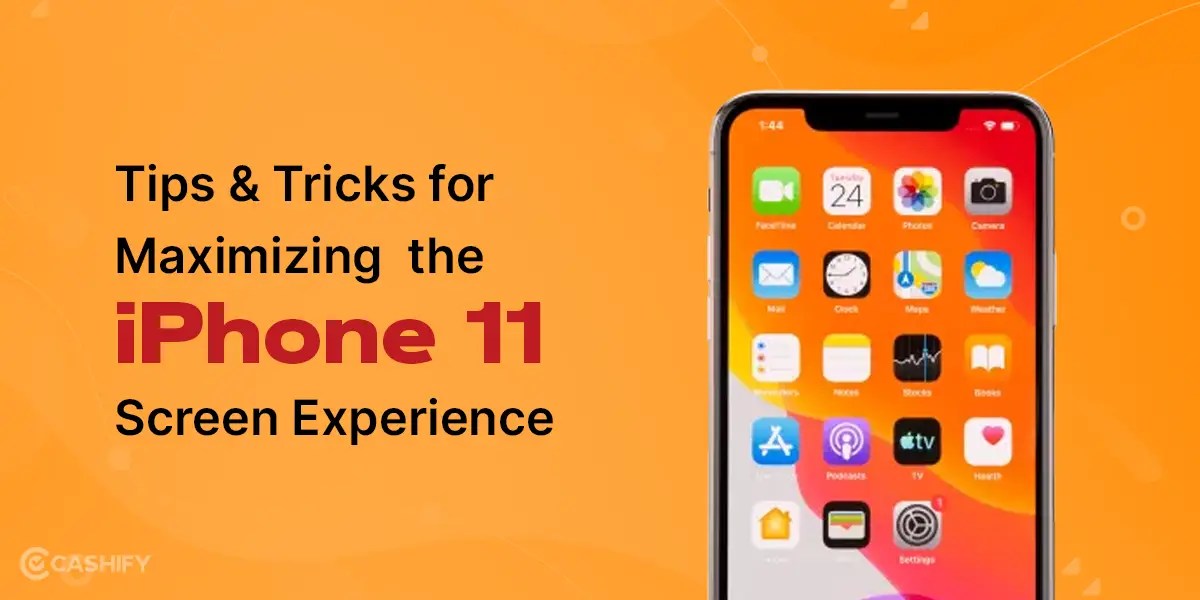 5 Tips & Tricks To Maximize Your Apple iPhone 11 Screen! Cashify