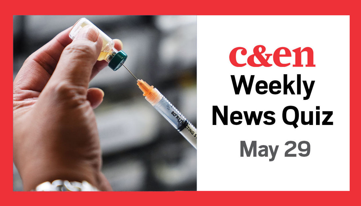 C&amp;EN weekly chemistry news quiz, May 29